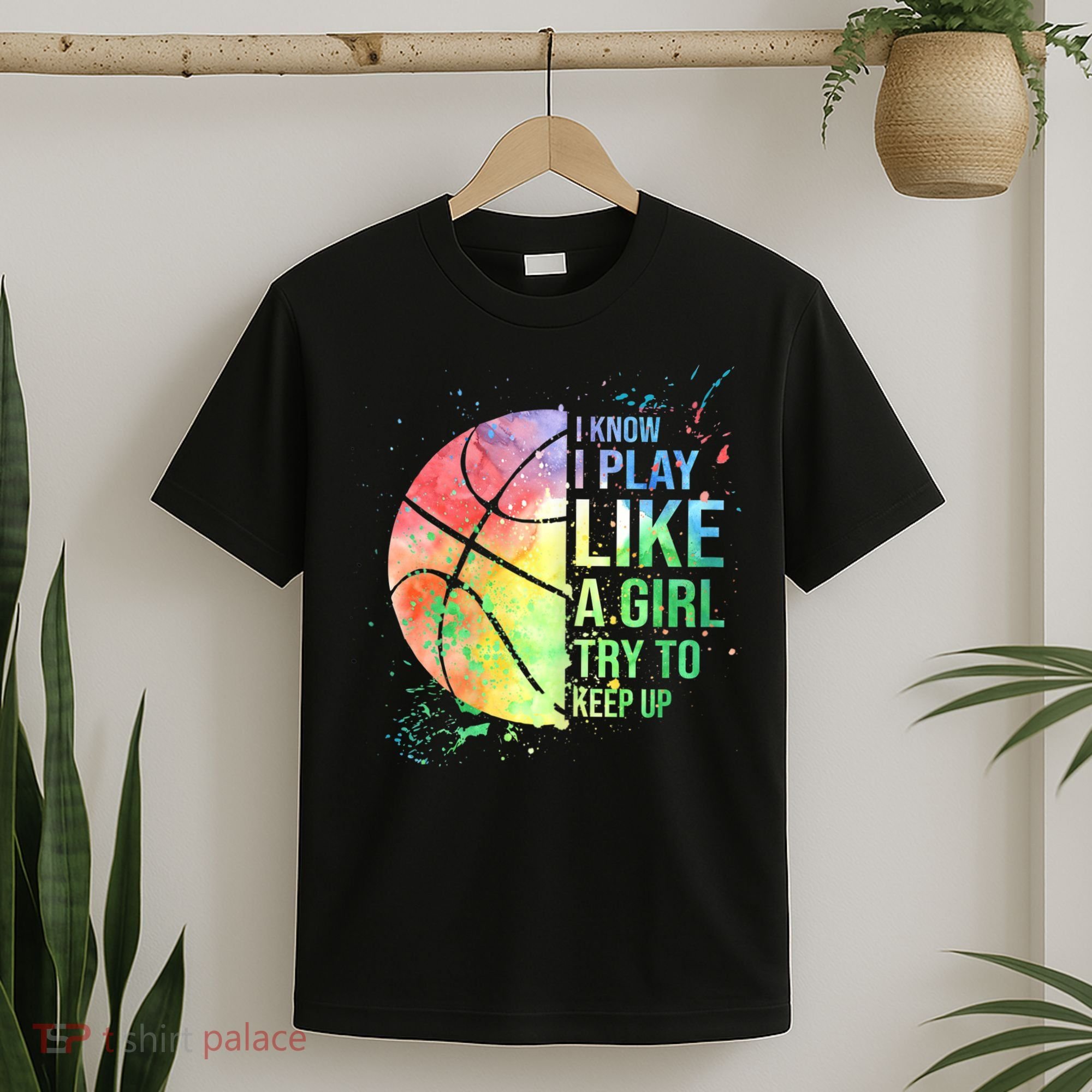 I Know I Play Like A Girl Try To Keep Up Basketball Tshirt TShirt T-Shirt