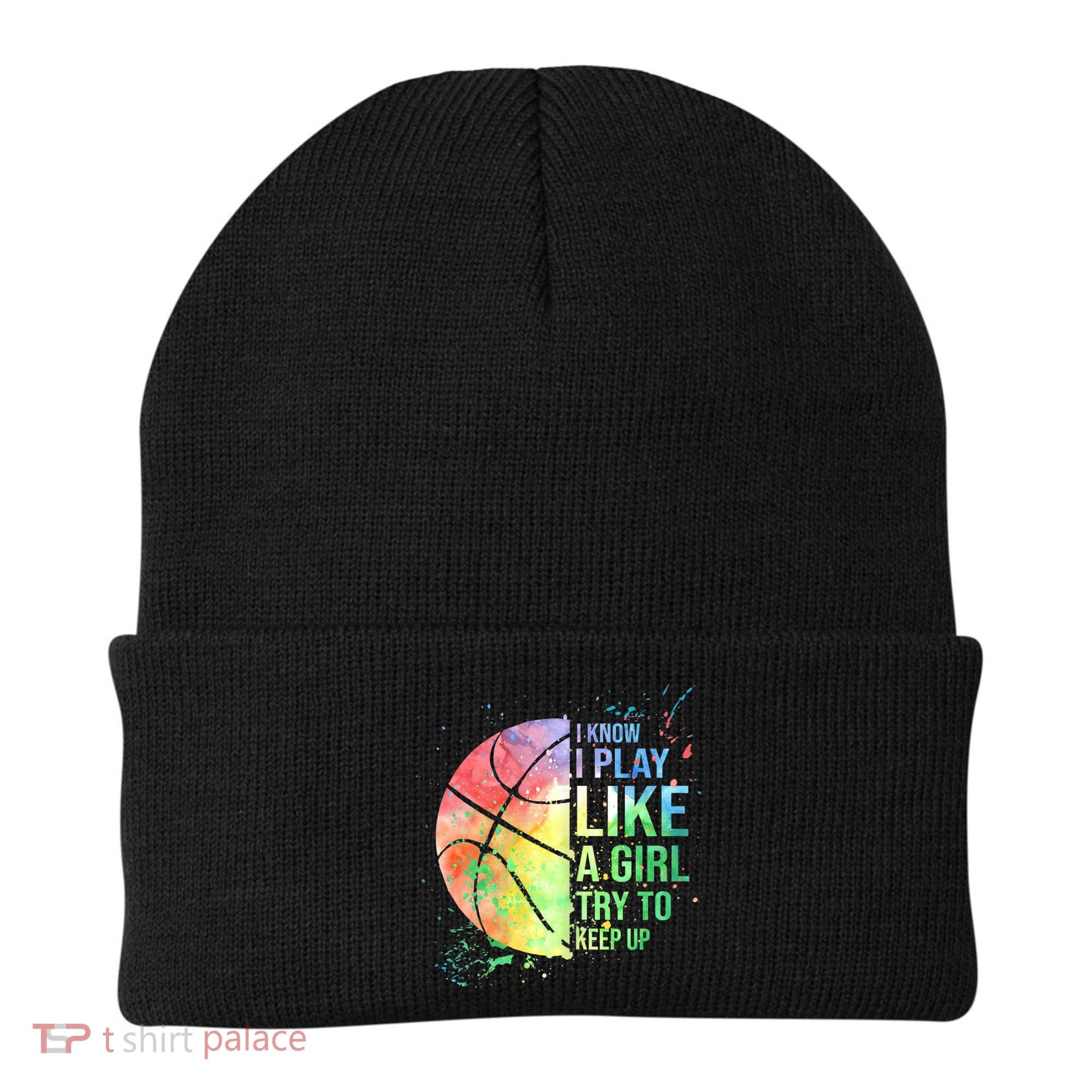 I Know I Play Like A Girl Try To Keep Up Basketball Tshirt TShirt Beanie