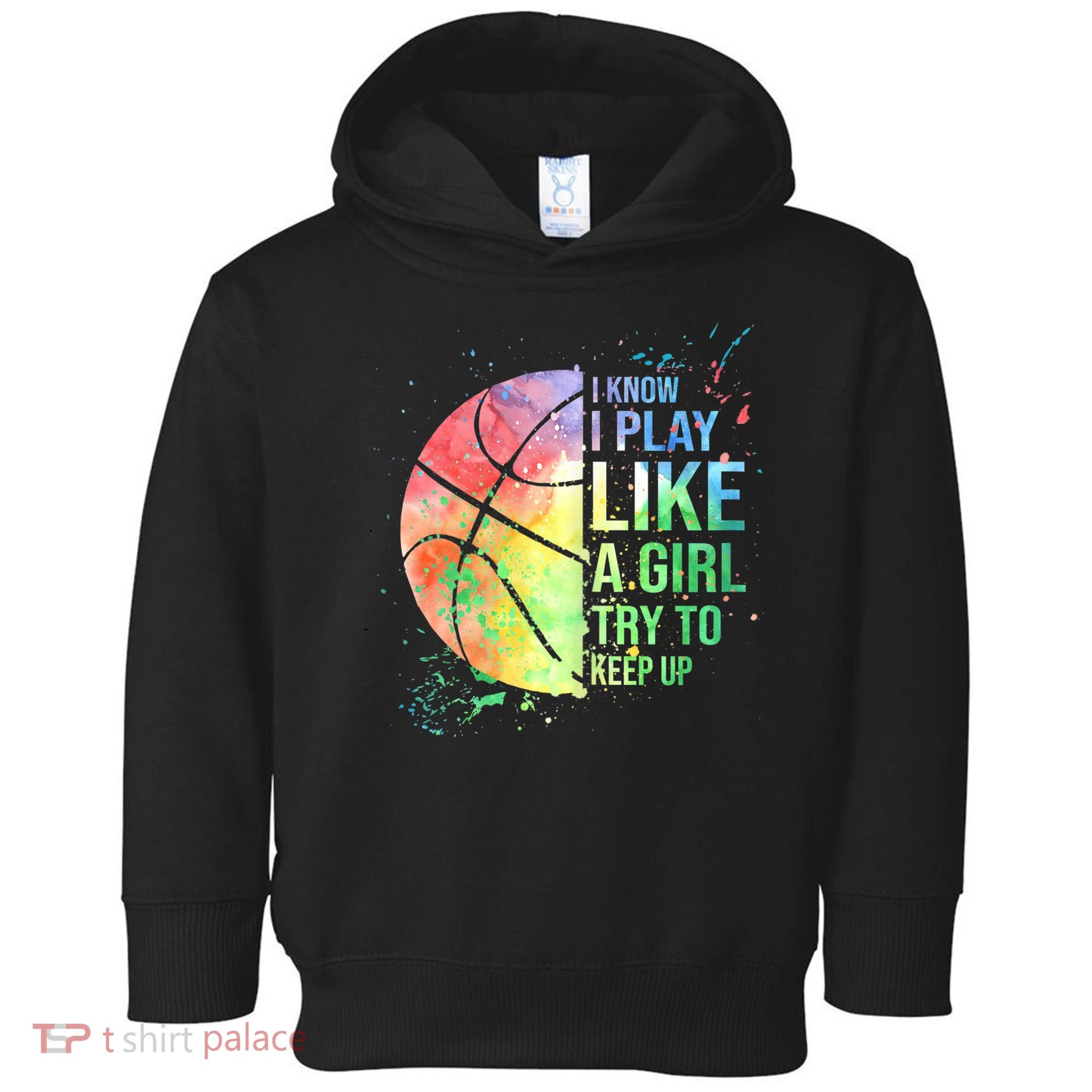 I Know I Play Like A Girl Try To Keep Up Basketball Tshirt TShirt Toddler Hoodie
