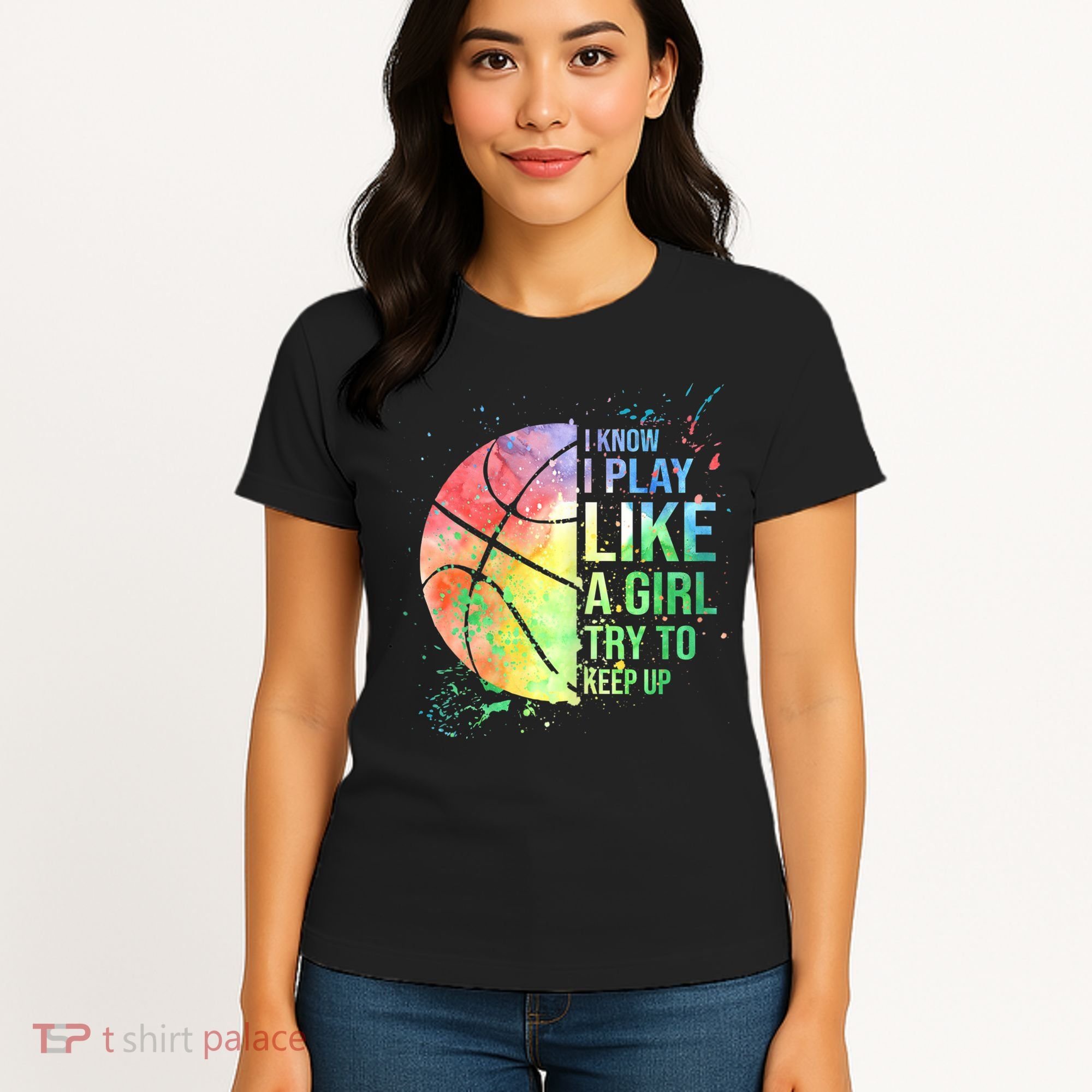 I Know I Play Like A Girl Try To Keep Up Basketball Tshirt TShirt Women's T-Shirt