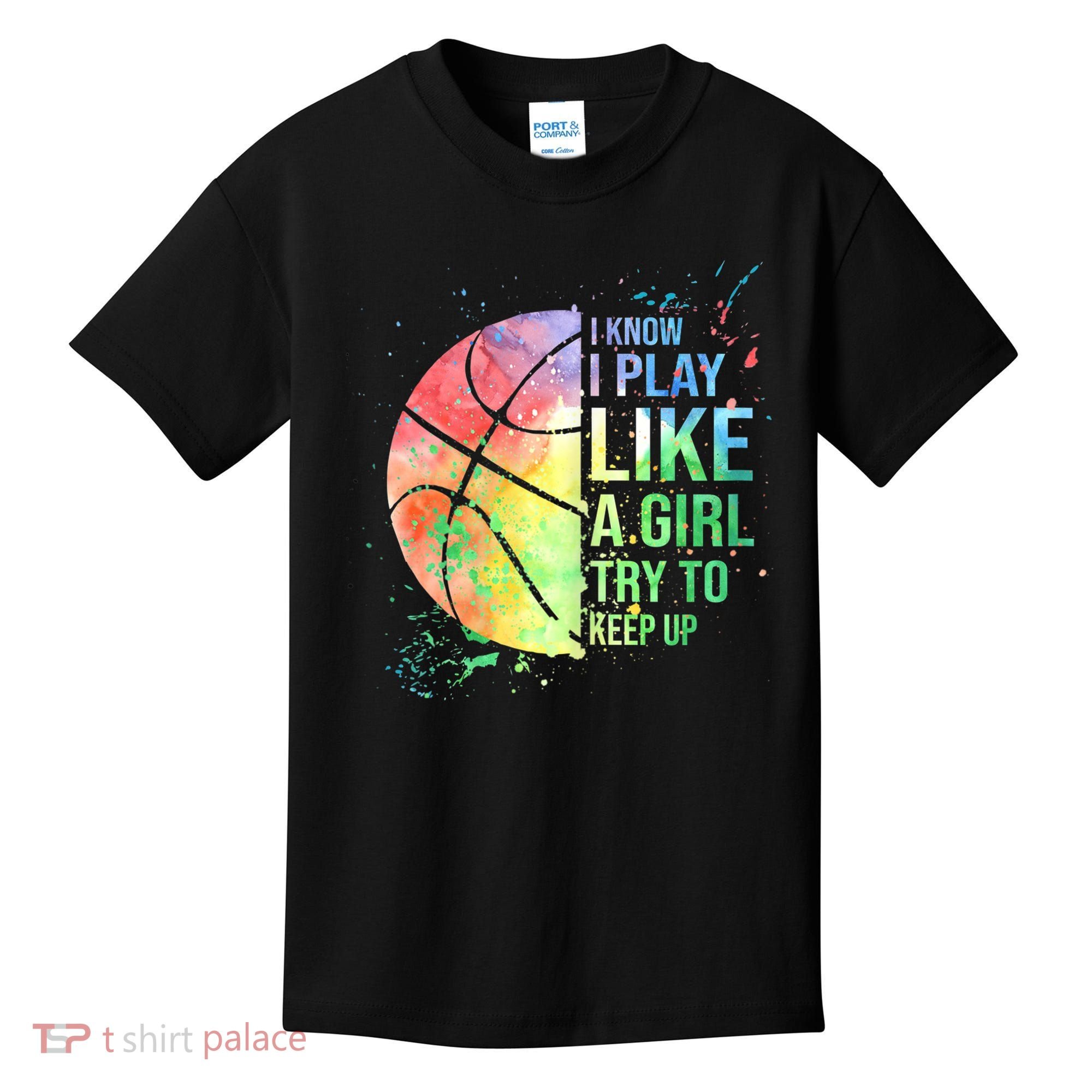 I Know I Play Like A Girl Try To Keep Up Basketball Tshirt TShirt Kids T-Shirt