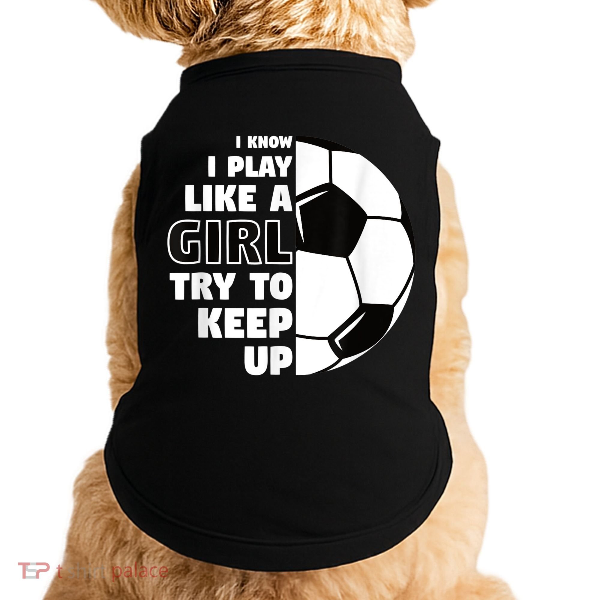I Know I Play Like A Girl Try To Keep Up Soccer Great Gift Doggie Tank