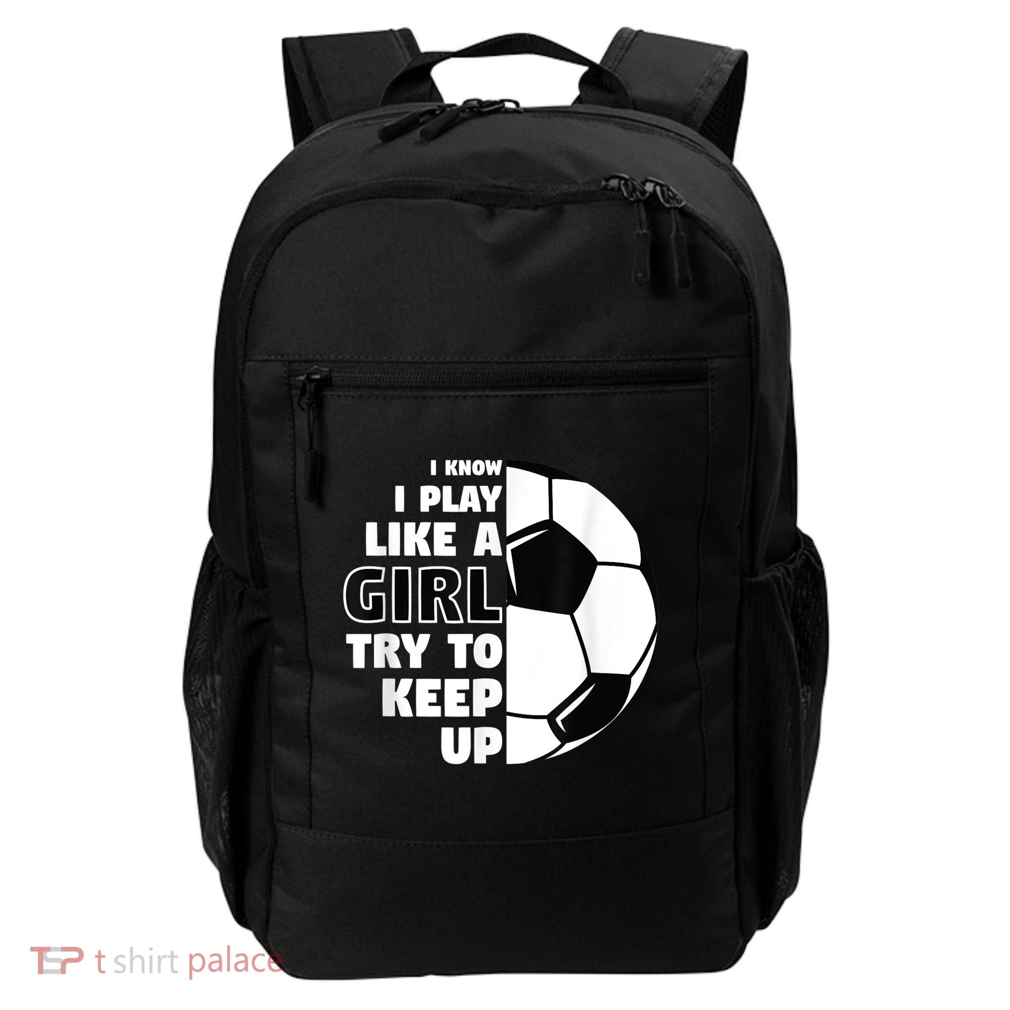 I Know I Play Like A Girl Try To Keep Up Soccer Great Gift Backpack