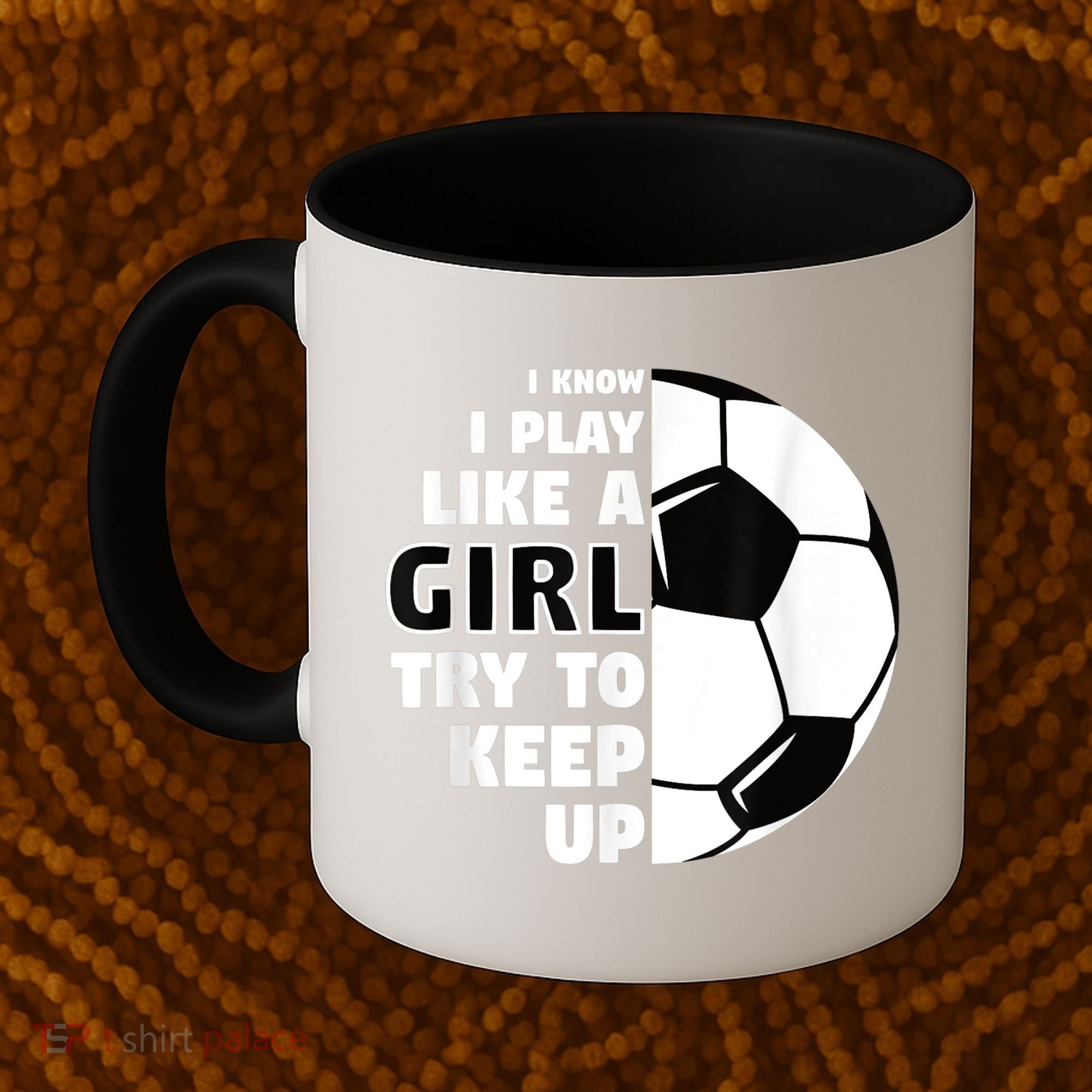 I Know I Play Like A Girl Try To Keep Up Soccer Great Gift Coffee Mug