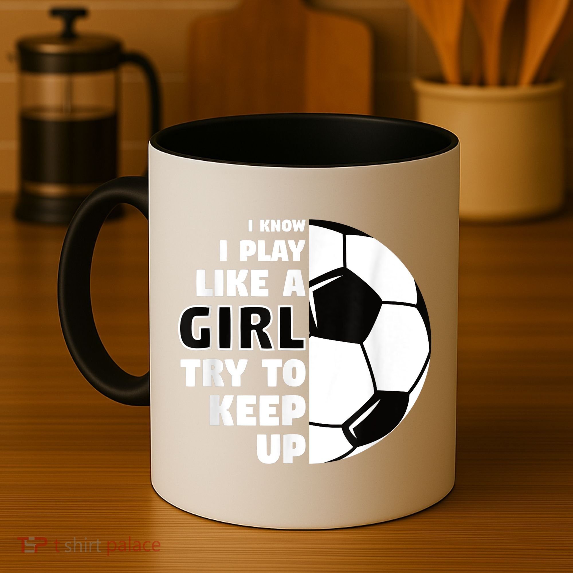 I Know I Play Like A Girl Try To Keep Up Soccer Great Gift Coffee Mug