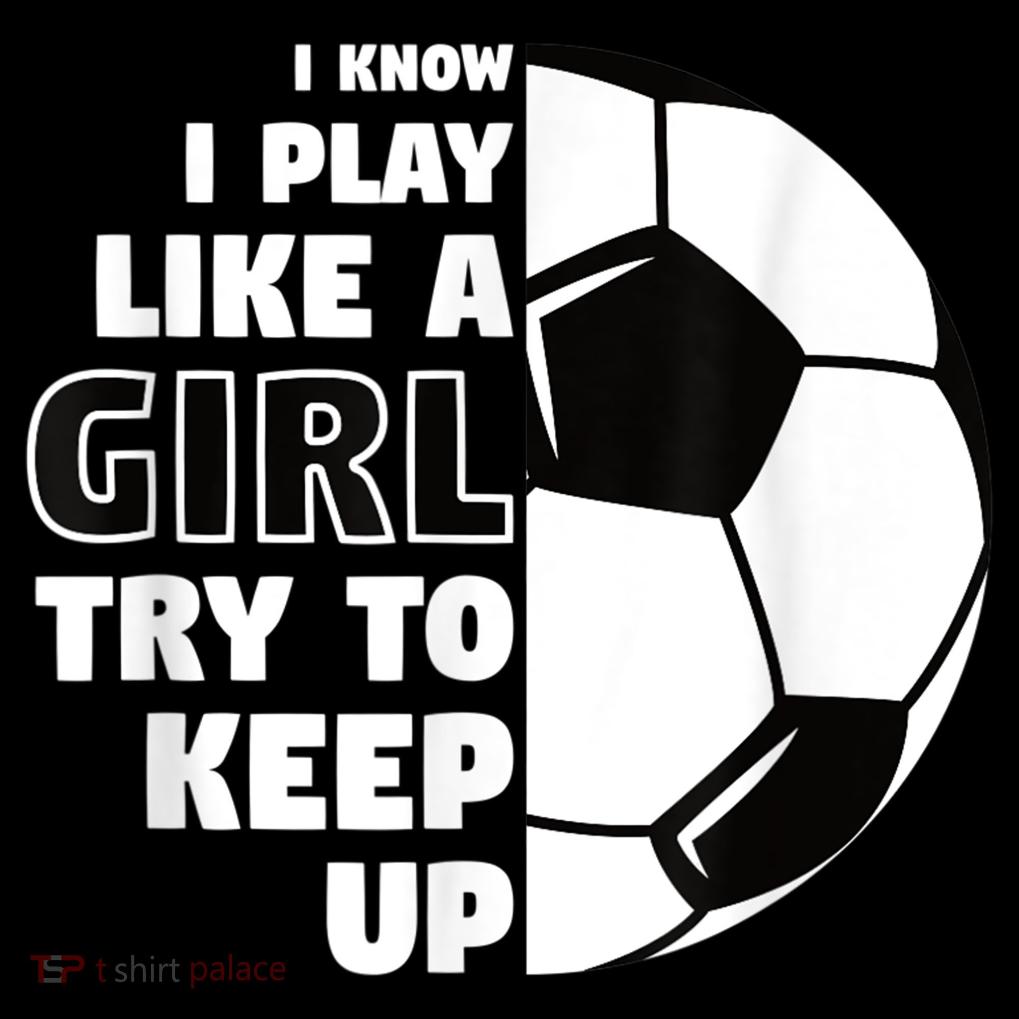I Know I Play Like A Girl Try To Keep Up Soccer Great Gift Coffee Mug