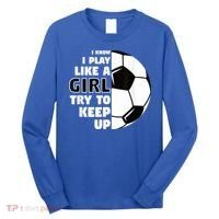 I Know I Play Like A Girl Try To Keep Up Soccer Great Gift Long Sleeve Shirt thumb 0