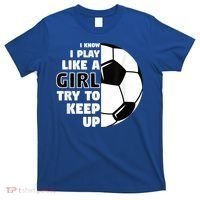 I Know I Play Like A Girl Try To Keep Up Soccer Great Gift T-Shirt thumb 0