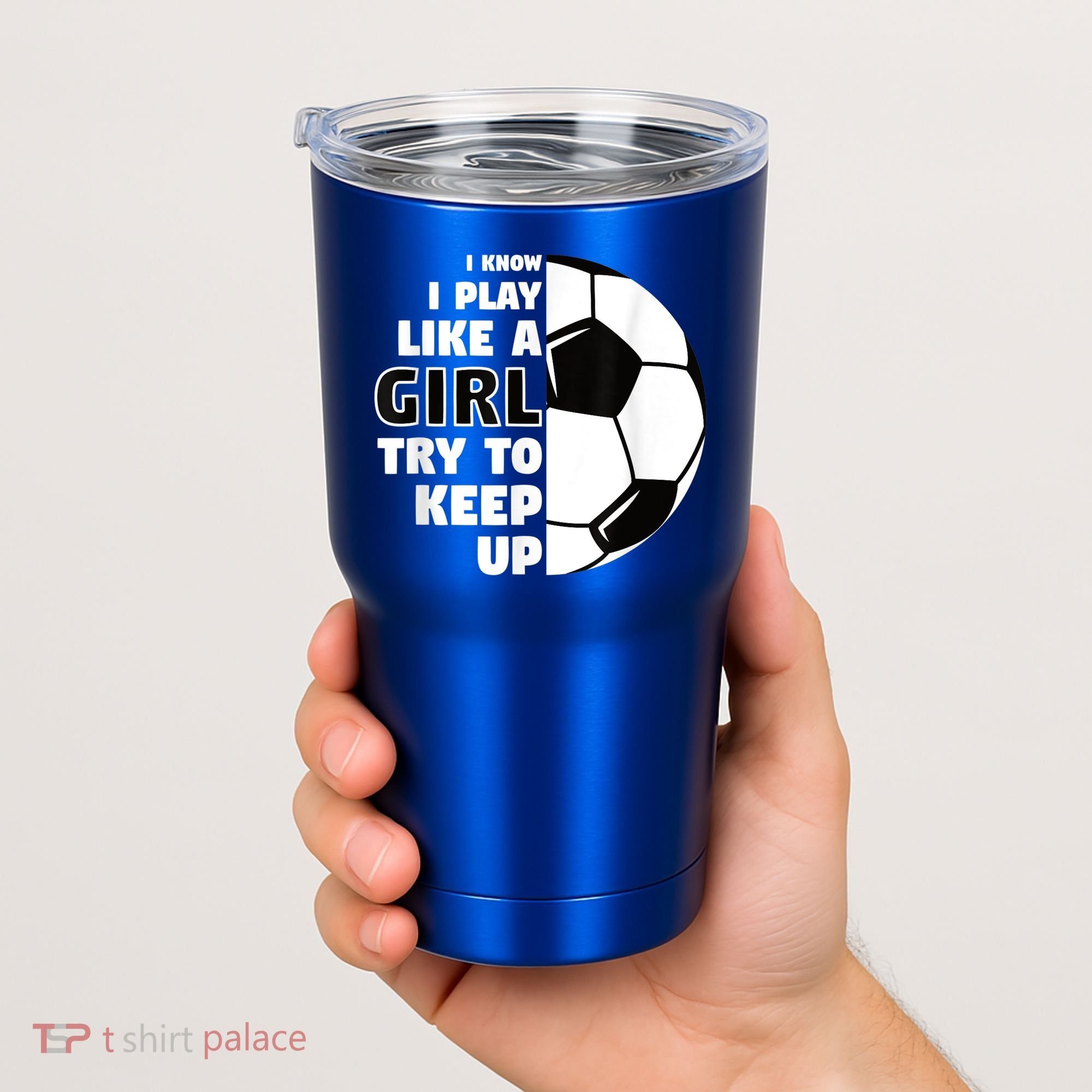 I Know I Play Like A Girl Try To Keep Up Soccer Great Gift Tumbler