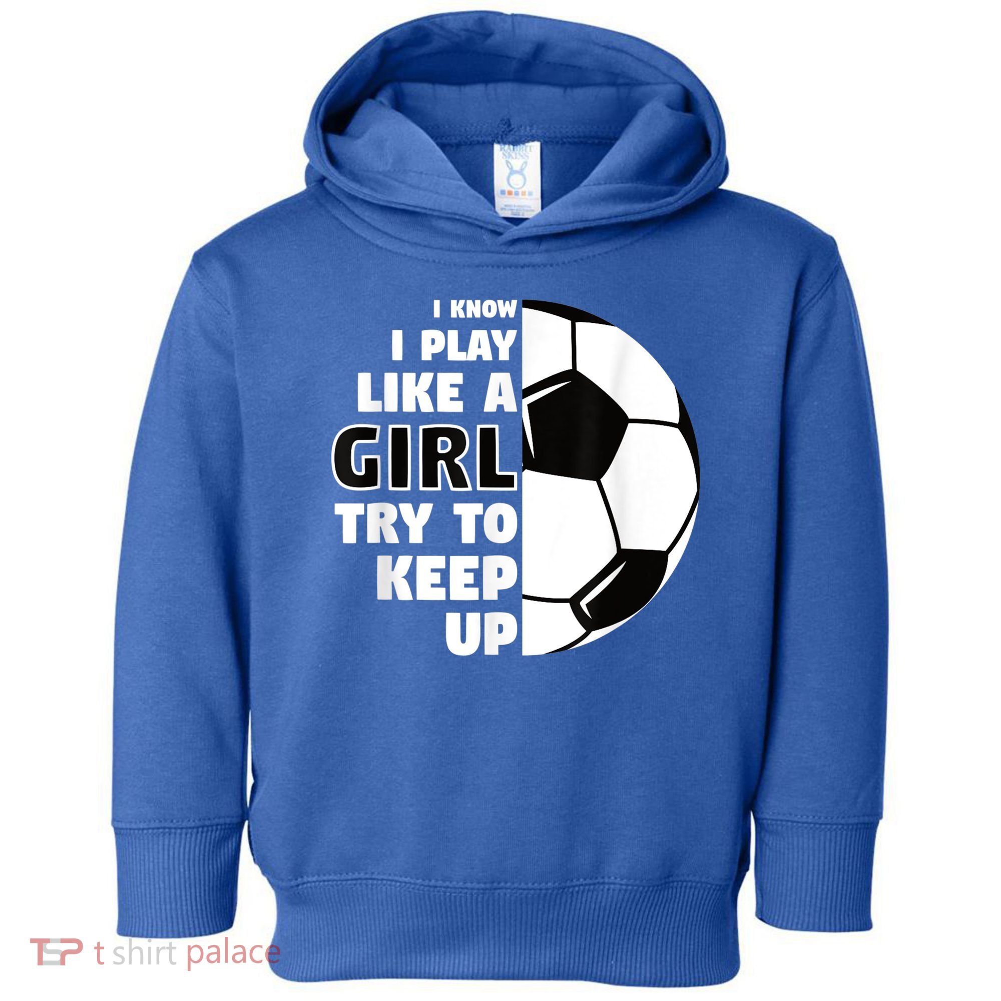 I Know I Play Like A Girl Try To Keep Up Soccer Great Gift Toddler Hoodie