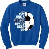 I Know I Play Like A Girl Try To Keep Up Soccer Great Gift Kids Sweatshirt thumb 0