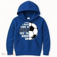 I Know I Play Like A Girl Try To Keep Up Soccer Great Gift Kids Hoodie thumb 0
