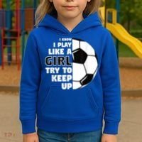 I Know I Play Like A Girl Try To Keep Up Soccer Great Gift Kids Hoodie thumb 3