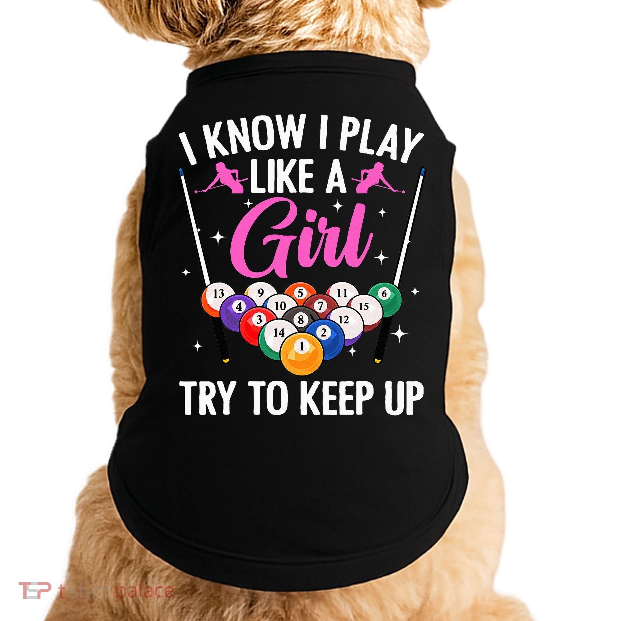 i know i play like a girl Billiards try to keep up Doggie Tank