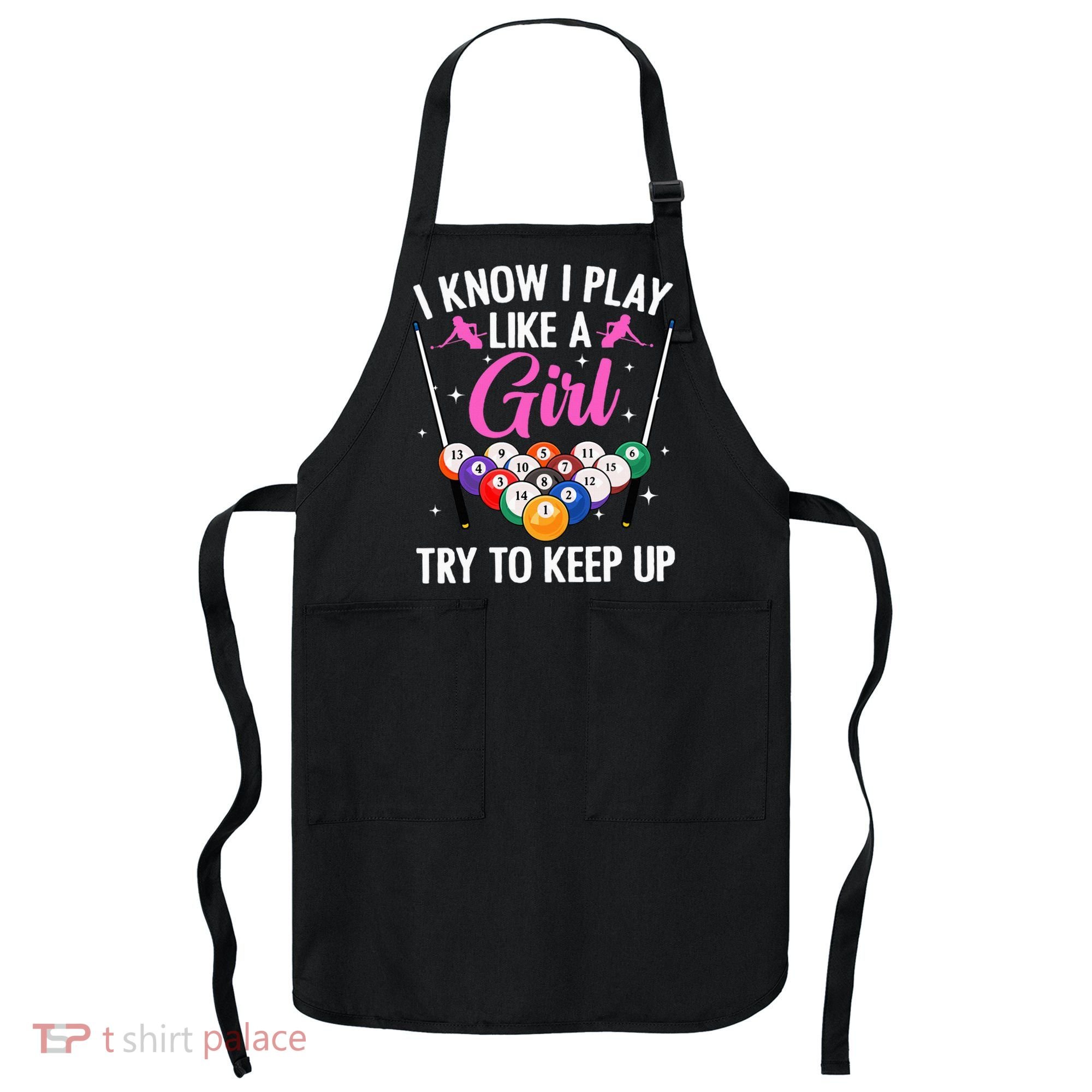 i know i play like a girl Billiards try to keep up Apron