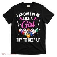 i know i play like a girl Billiards try to keep up T-Shirt thumb 0