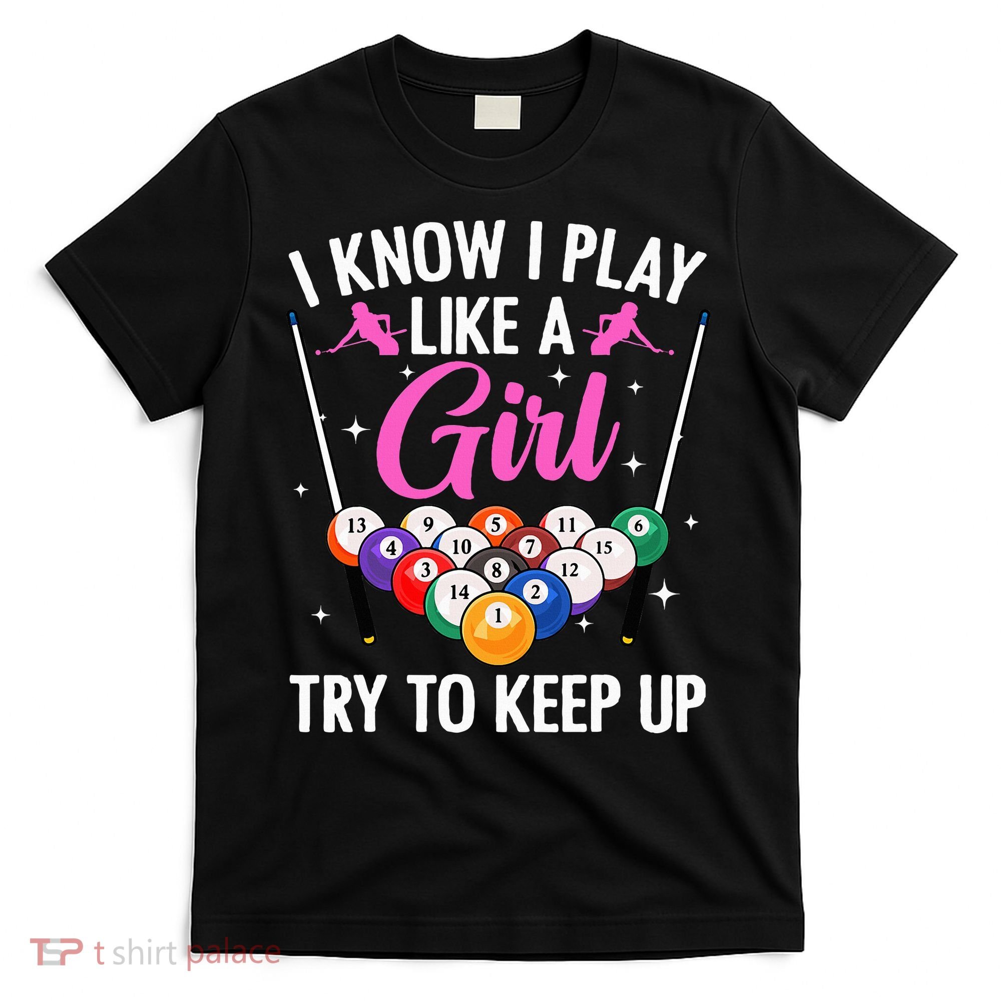 i know i play like a girl Billiards try to keep up T-Shirt