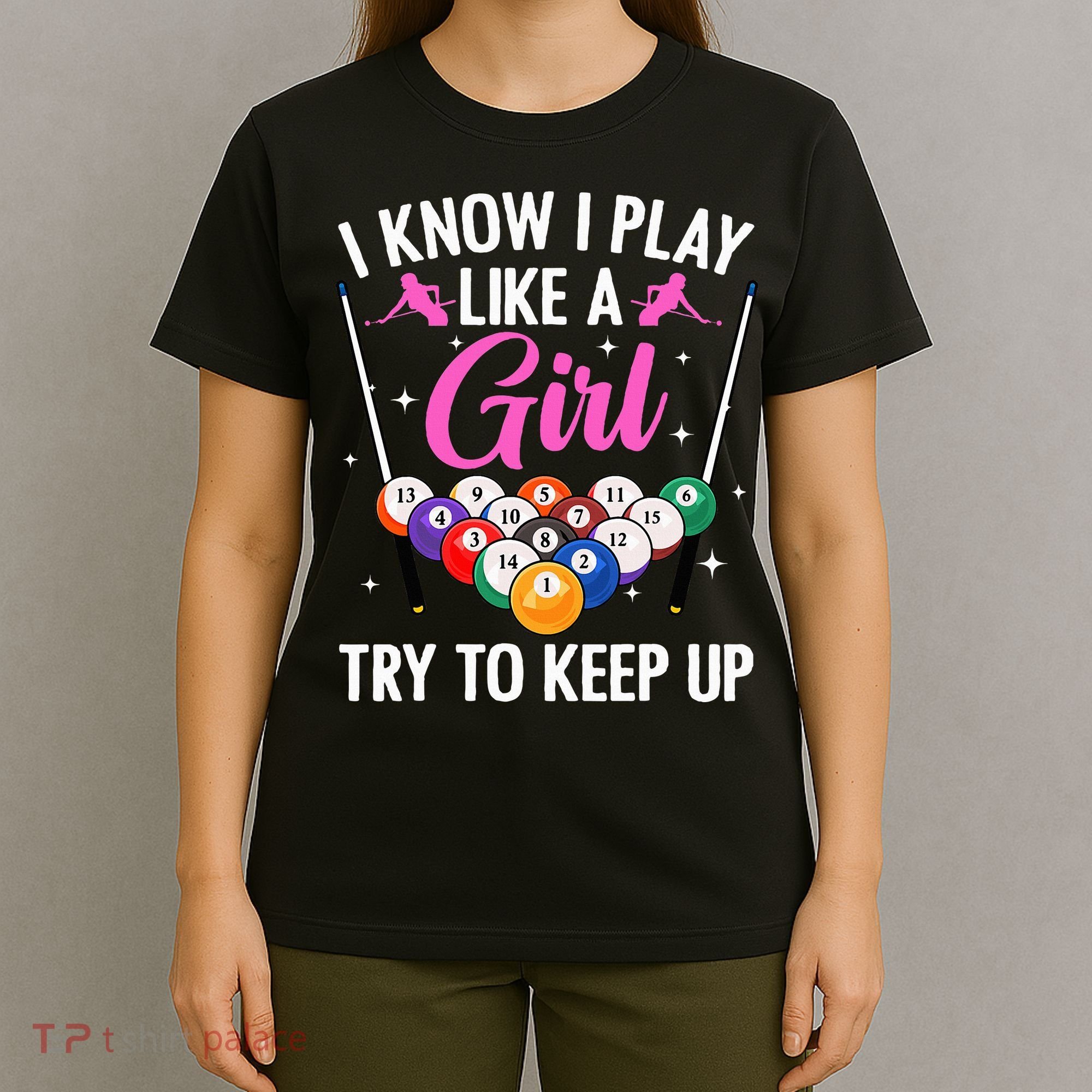 i know i play like a girl Billiards try to keep up T-Shirt