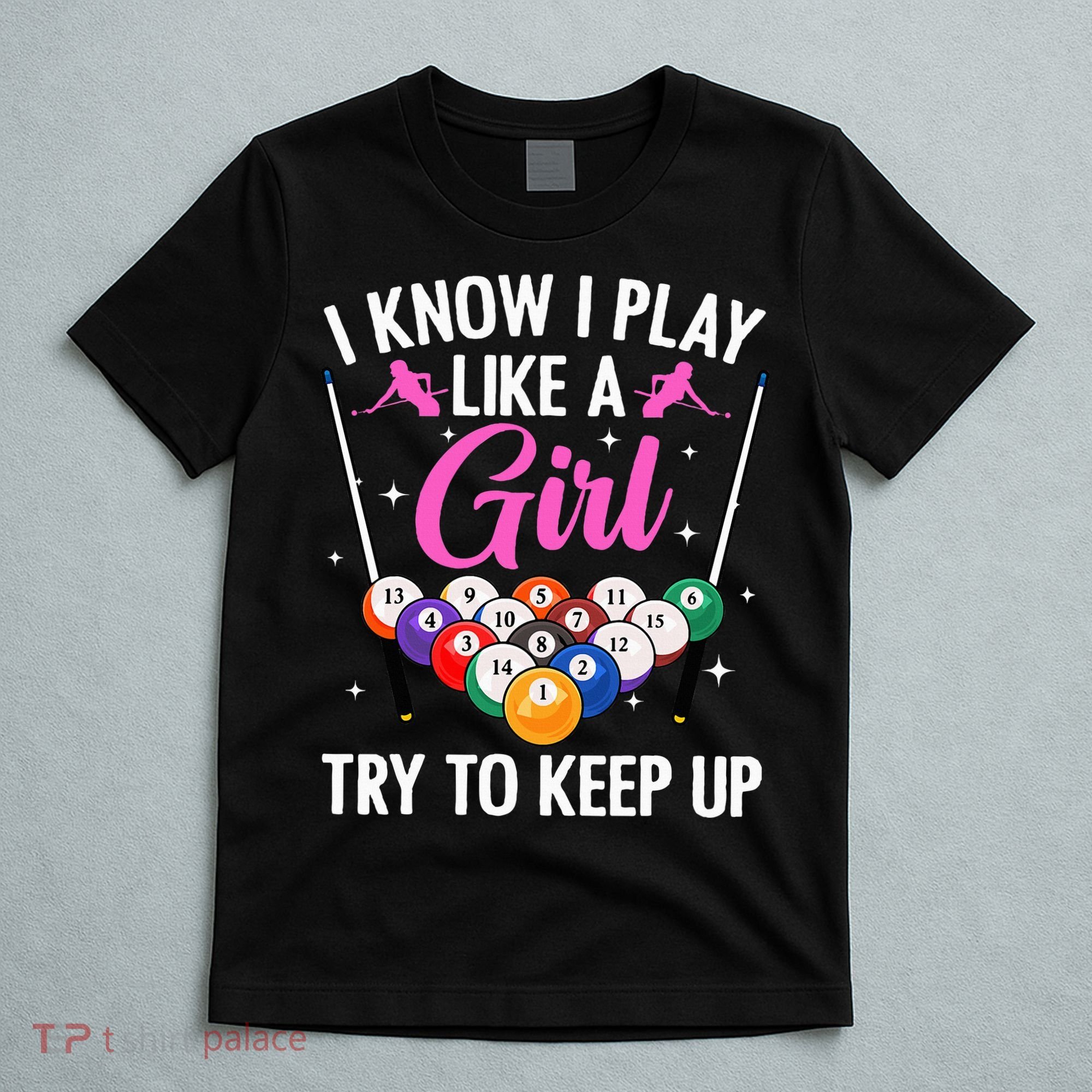 i know i play like a girl Billiards try to keep up T-Shirt