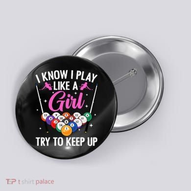 i know i play like a girl Billiards try to keep up Button