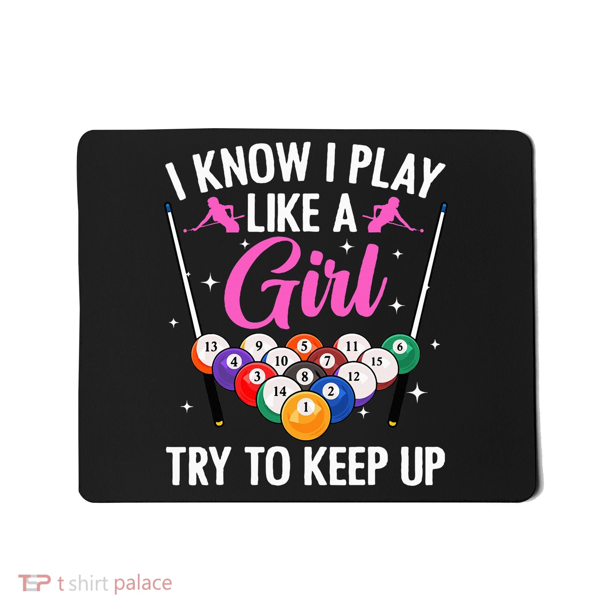 i know i play like a girl Billiards try to keep up Mousepad