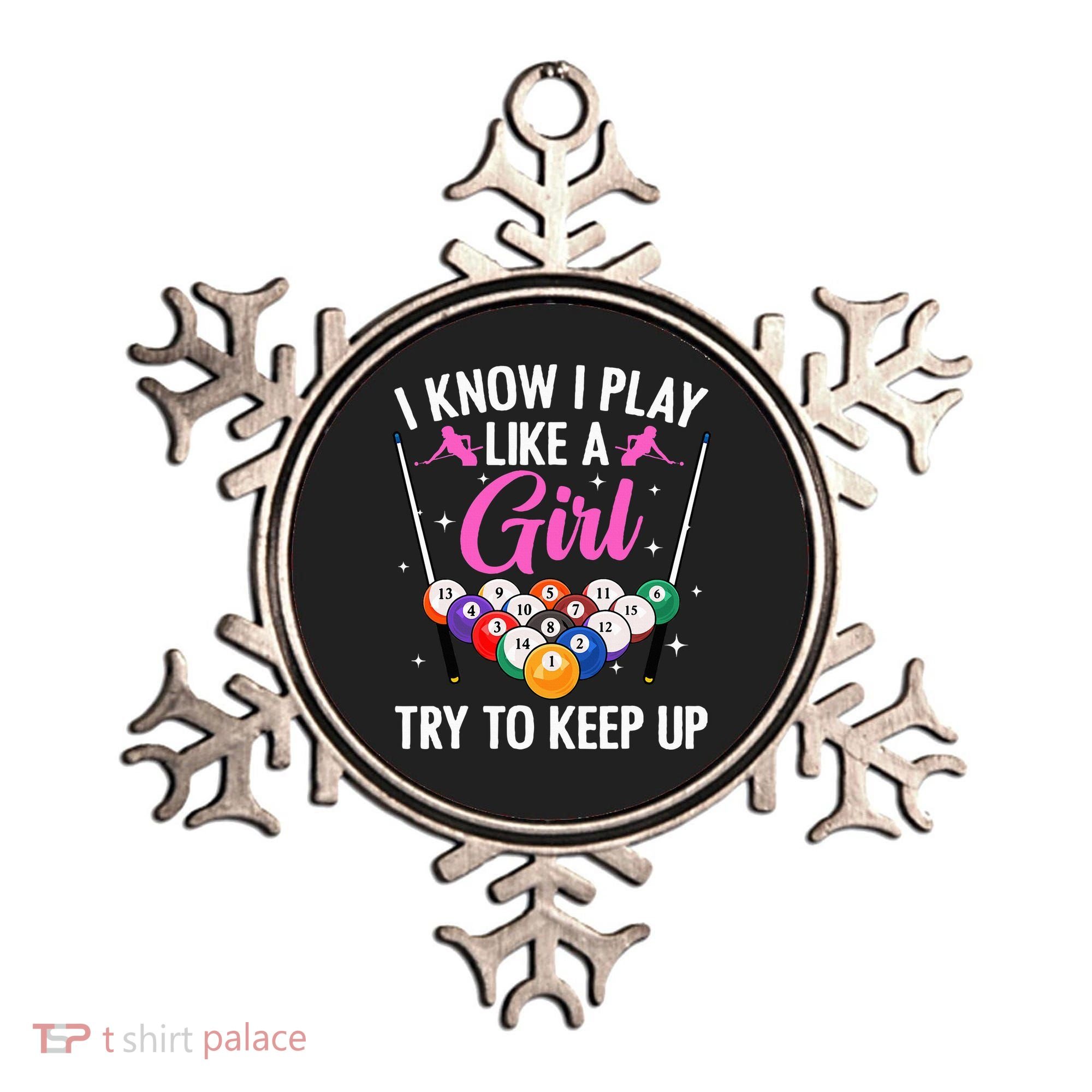 i know i play like a girl Billiards try to keep up Ornament
