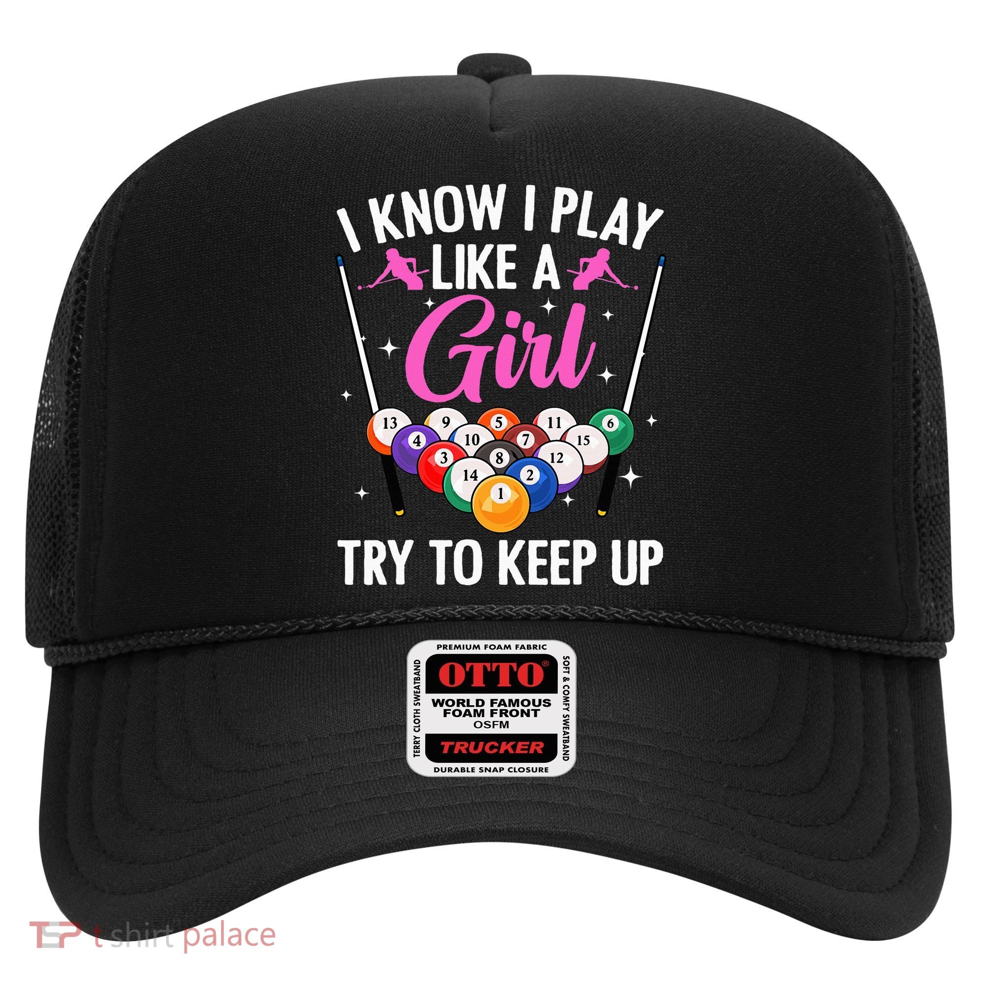 i know i play like a girl Billiards try to keep up Hat