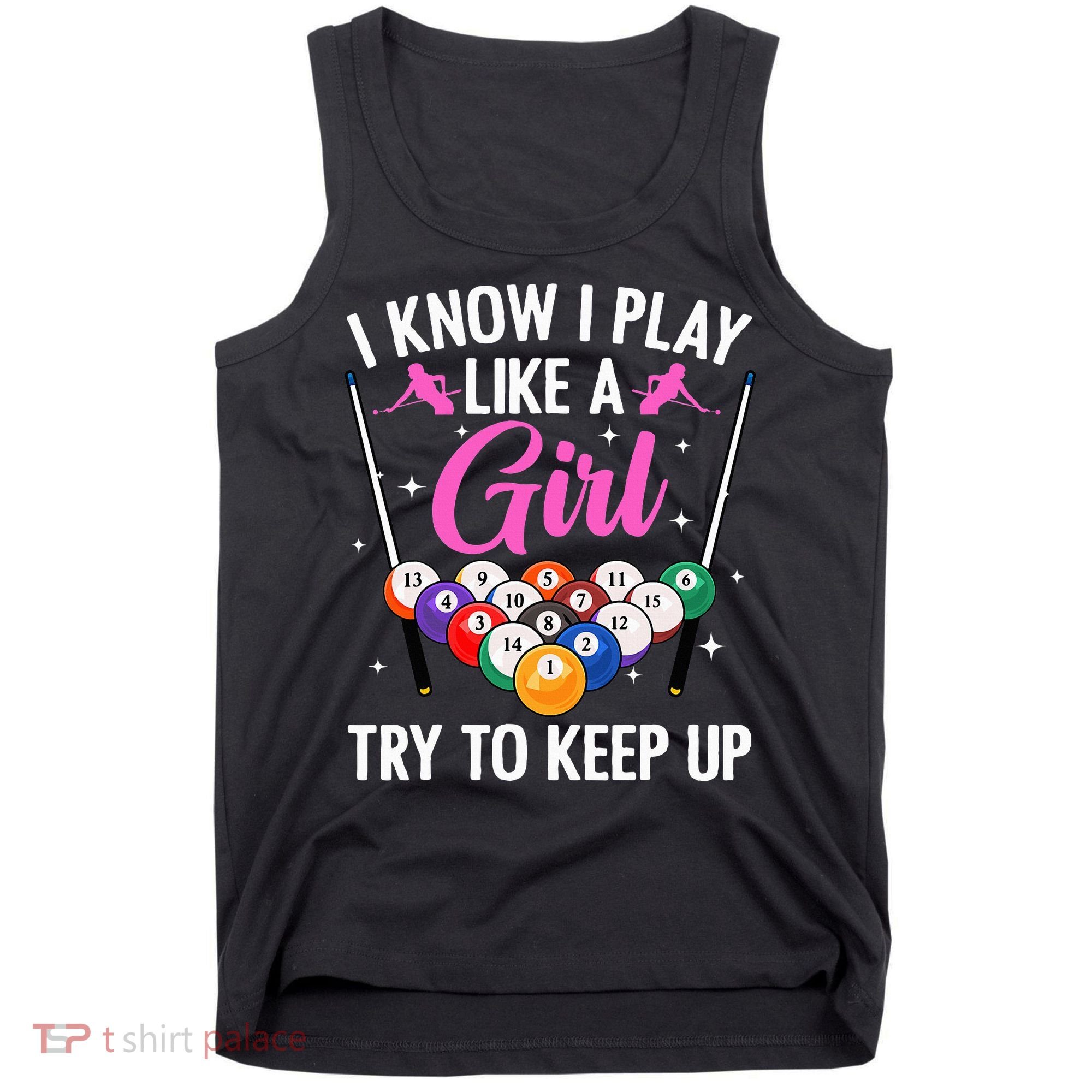 i know i play like a girl Billiards try to keep up Tank Top