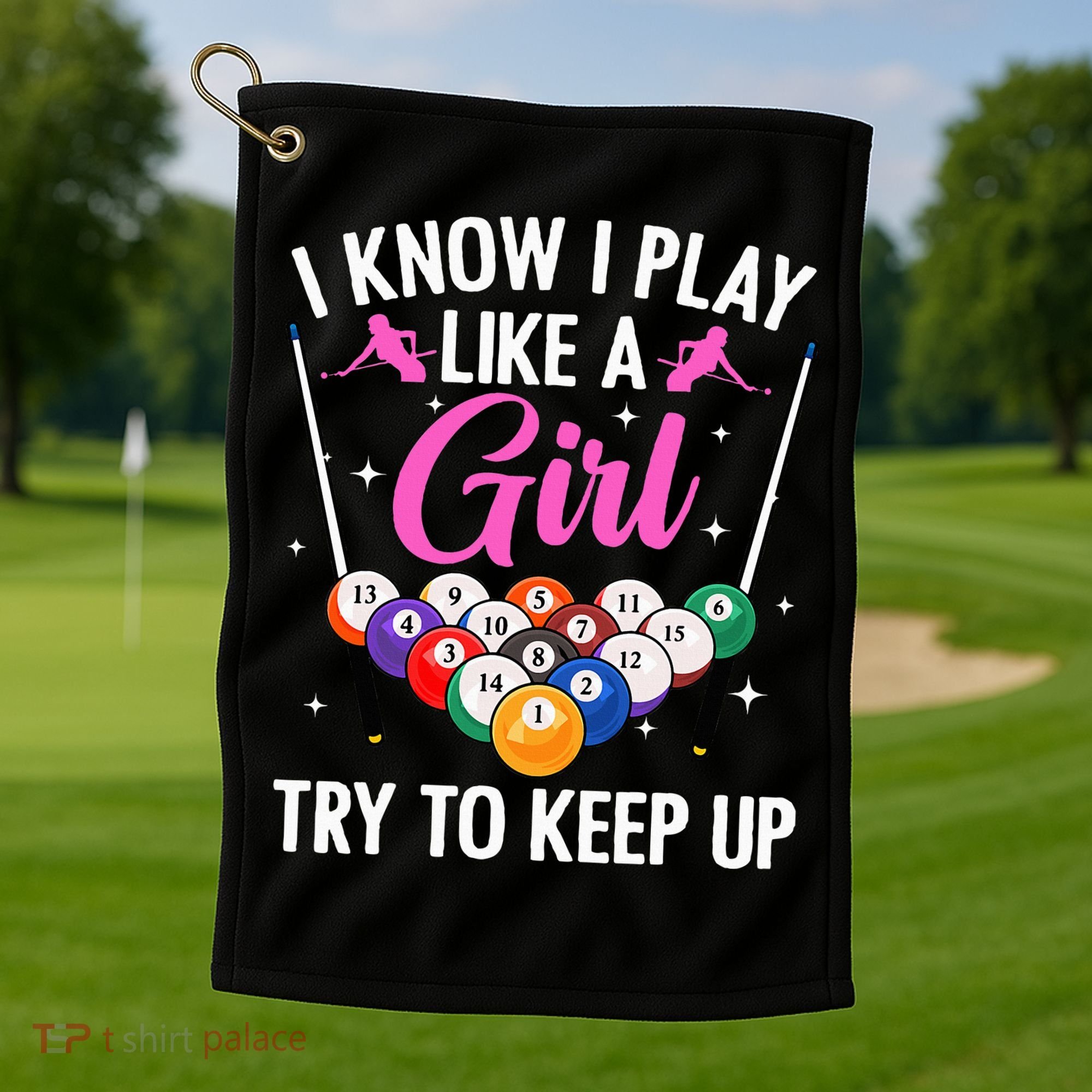 i know i play like a girl Billiards try to keep up Golf Towel