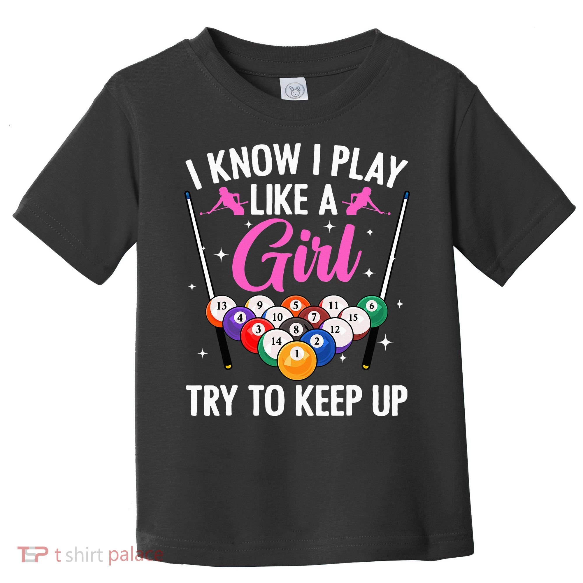 i know i play like a girl Billiards try to keep up Toddler T-Shirt