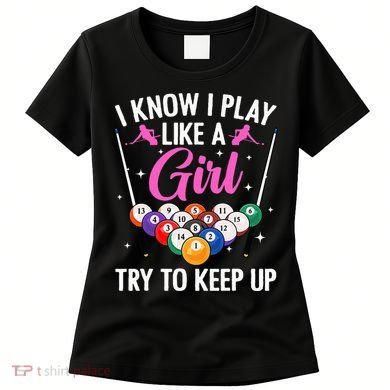 i know i play like a girl Billiards try to keep up Women's T-Shirt