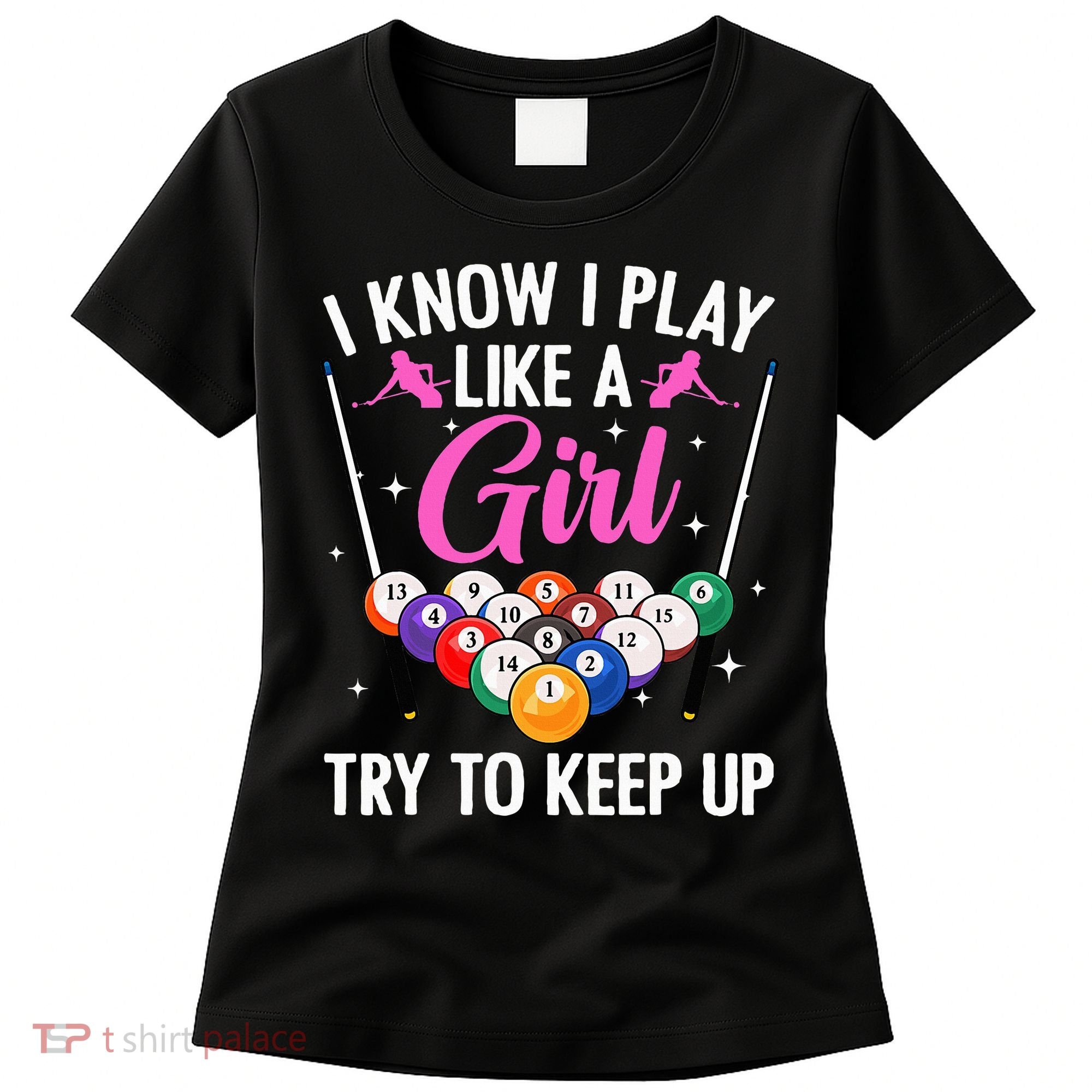 i know i play like a girl Billiards try to keep up Women's T-Shirt
