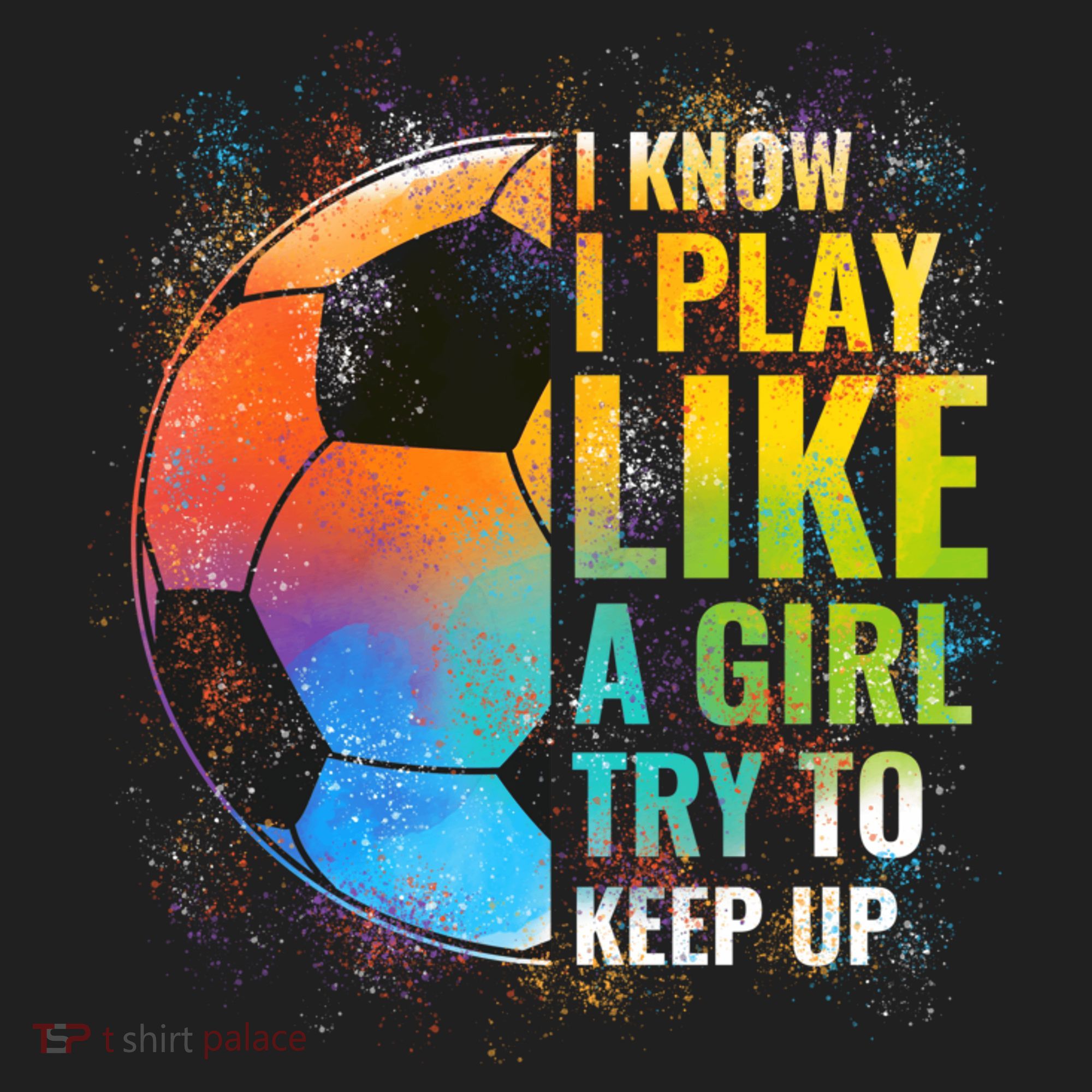 I know I Play Like A Girl Try To Keep Up, Funny Soccer Tumbler