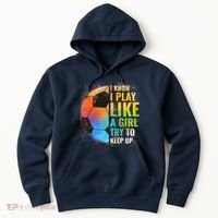 I know I Play Like A Girl Try To Keep Up, Funny Soccer Hoodie thumb 0