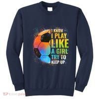 I know I Play Like A Girl Try To Keep Up, Funny Soccer Sweatshirt thumb 0