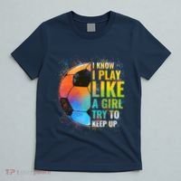 I know I Play Like A Girl Try To Keep Up, Funny Soccer T-Shirt thumb 5