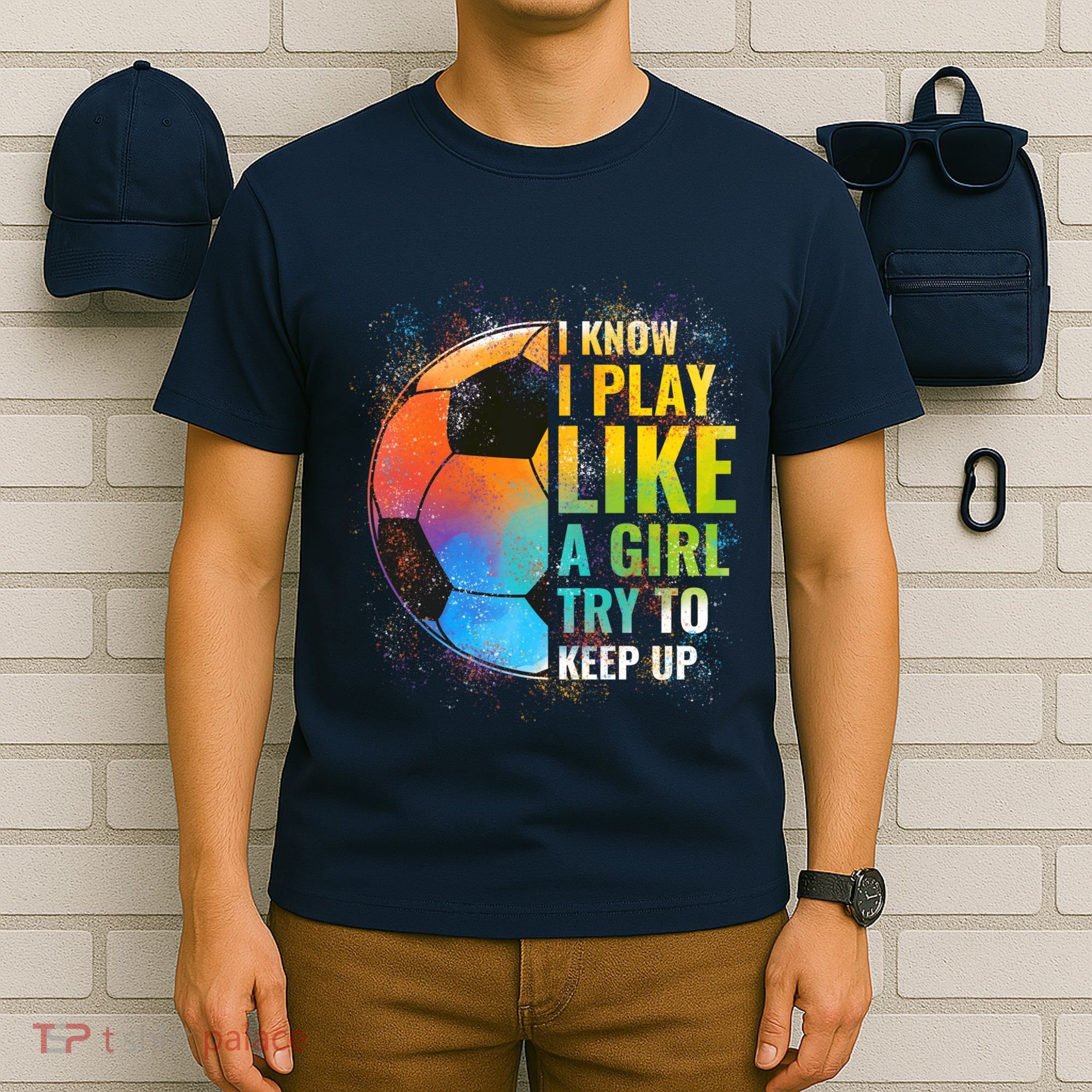 I know I Play Like A Girl Try To Keep Up, Funny Soccer T-Shirt