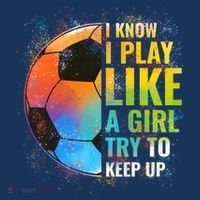 I know I Play Like A Girl Try To Keep Up, Funny Soccer T-Shirt thumb 7