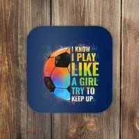 I know I Play Like A Girl Try To Keep Up, Funny Soccer Coaster thumb 0