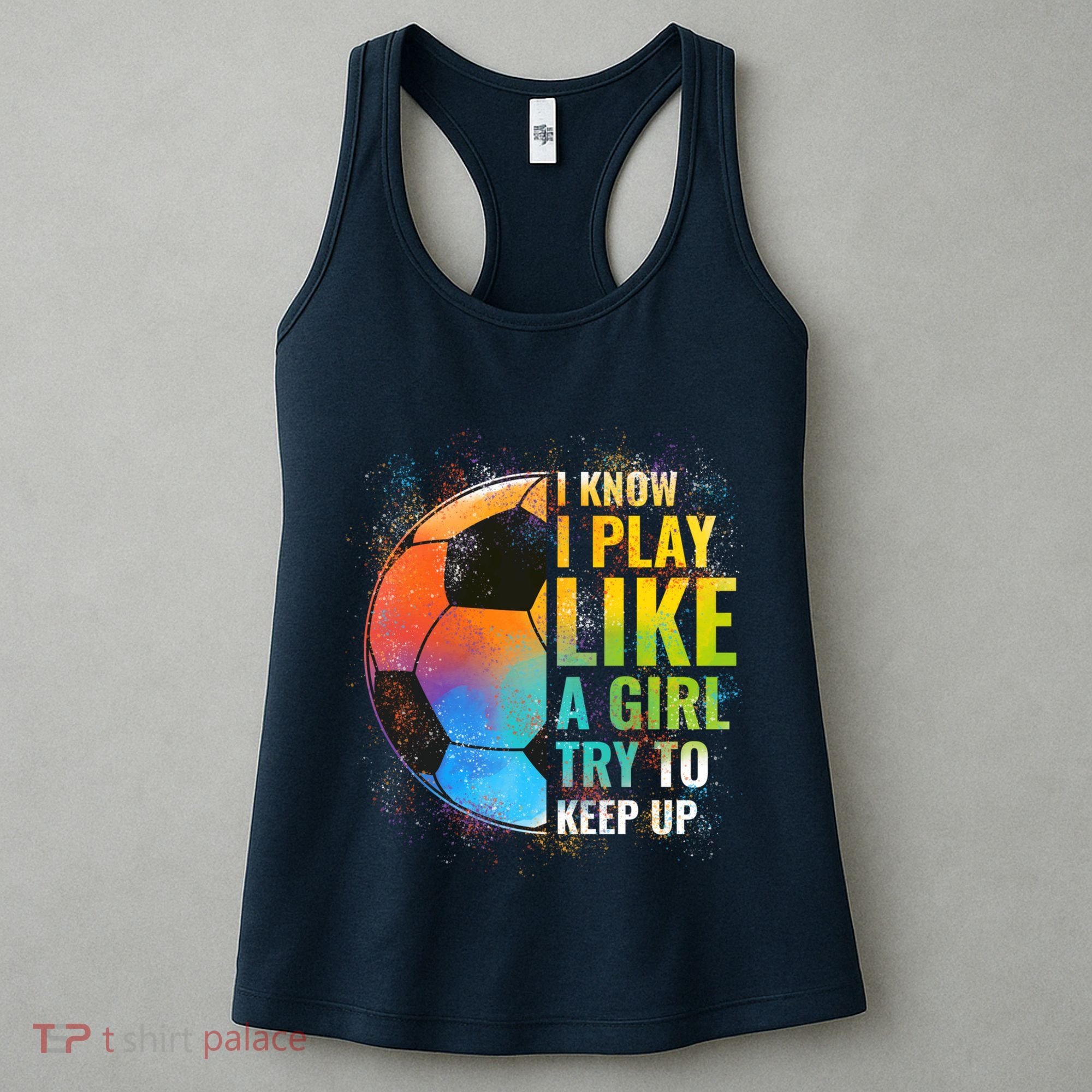 I know I Play Like A Girl Try To Keep Up, Funny Soccer Women's Tank Top