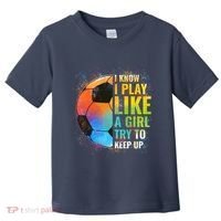 I know I Play Like A Girl Try To Keep Up, Funny Soccer Toddler T-Shirt thumb 0
