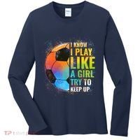 I know I Play Like A Girl Try To Keep Up, Funny Soccer Women's Long Sleeve Shirt thumb 0