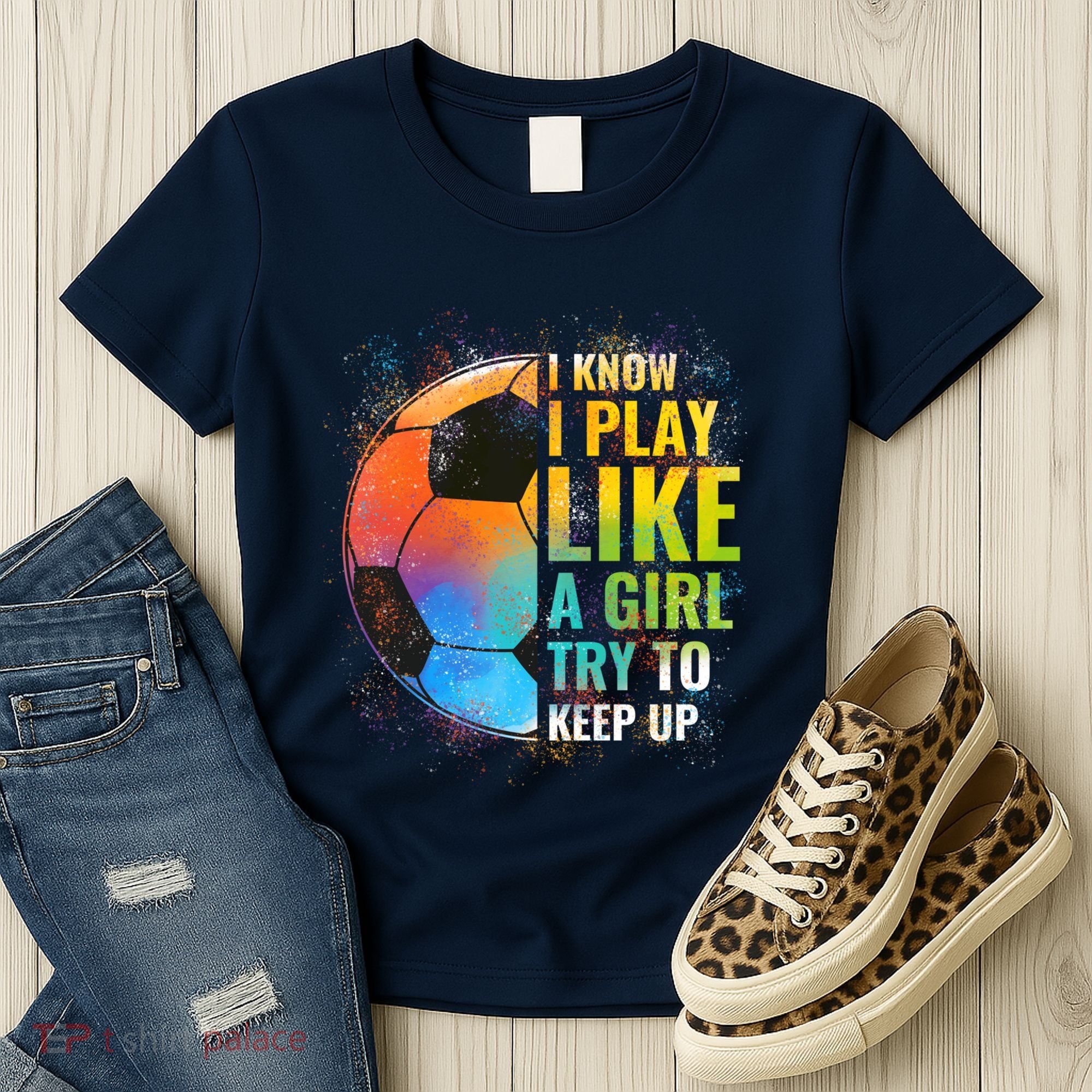 I know I Play Like A Girl Try To Keep Up, Funny Soccer Women's T-Shirt
