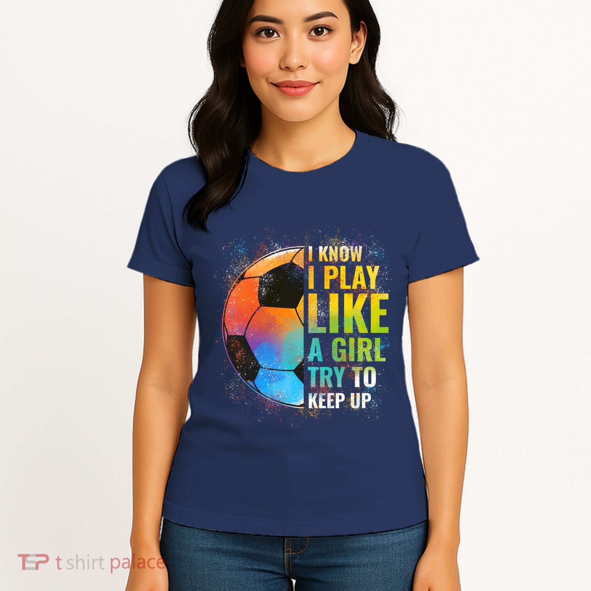 I know I Play Like A Girl Try To Keep Up, Funny Soccer Women's T-Shirt