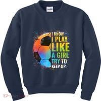 I know I Play Like A Girl Try To Keep Up, Funny Soccer Kids Sweatshirt thumb 0