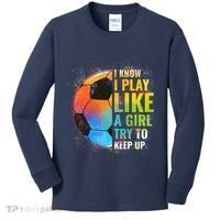 I know I Play Like A Girl Try To Keep Up, Funny Soccer Kids Long Sleeve Shirt thumb 0