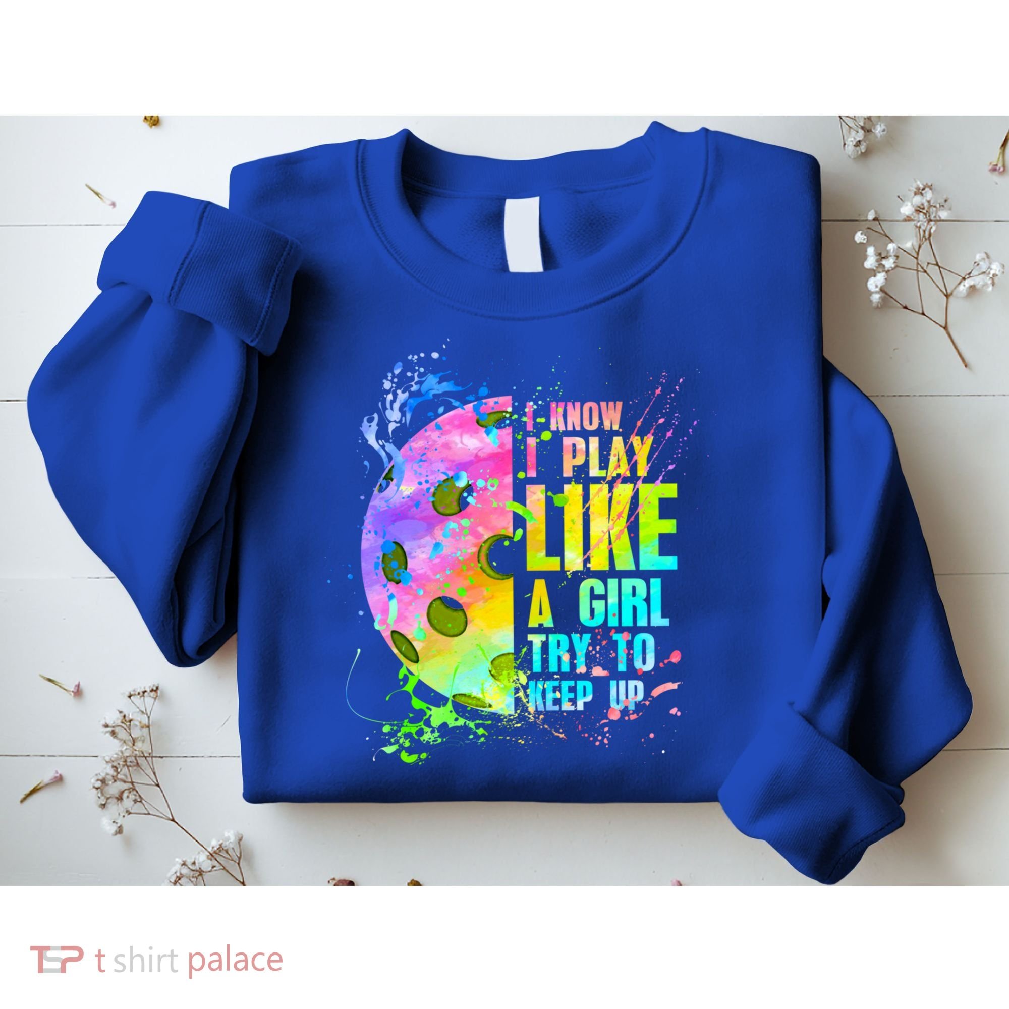 I Know I Play Like A Girl Try To Keep Up Pickleball Dink Gift Sweatshirt