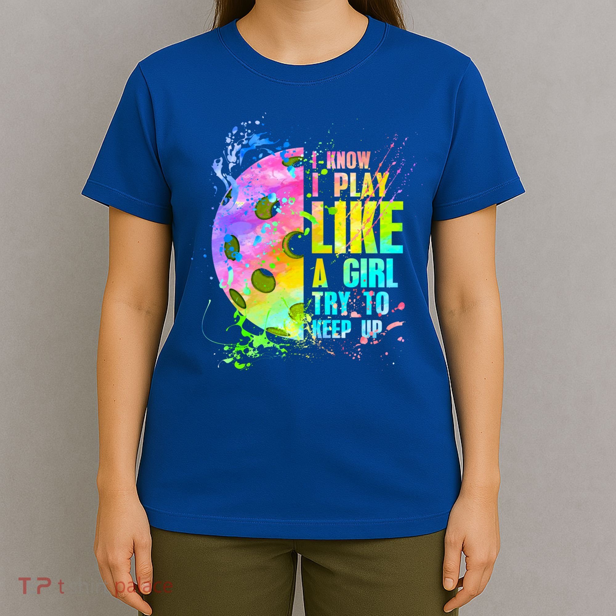 I Know I Play Like A Girl Try To Keep Up Pickleball Dink Gift T-Shirt