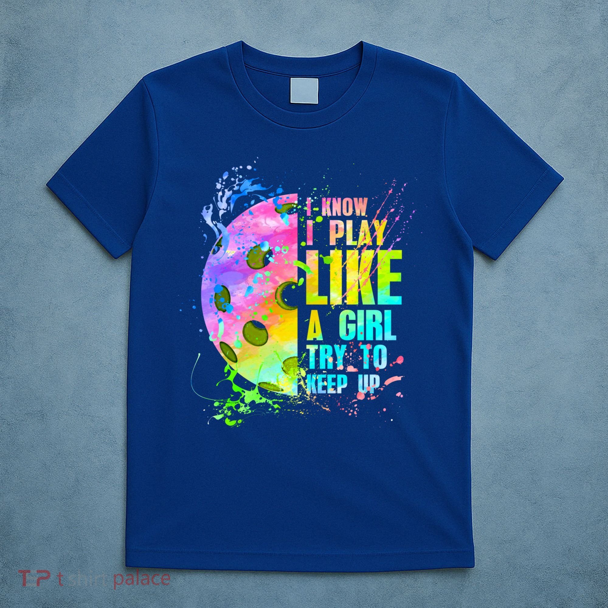 I Know I Play Like A Girl Try To Keep Up Pickleball Dink Gift T-Shirt
