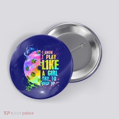 I Know I Play Like A Girl Try To Keep Up Pickleball Dink Gift Button